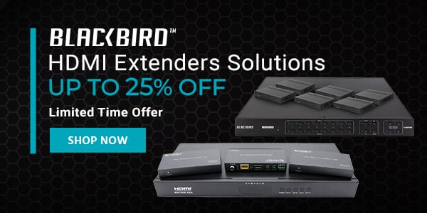 "Blackbird (logo) HDMI Extenders Solutions Up to 25% off Limited Time Offer Shop Now"