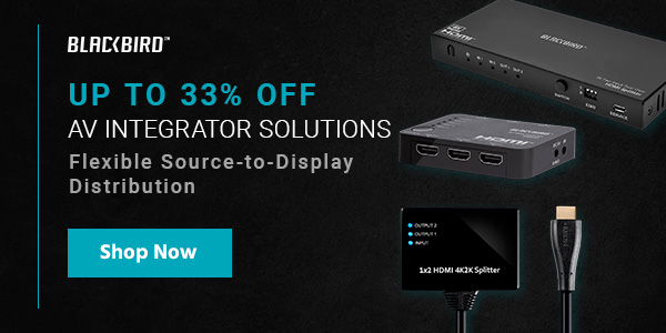 Blackbird (logo) 33% off AV Integrator Solutions Flexible Source-to-Display Distribution Shop Now