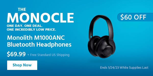 The Monocle. & More One Day. One Deal Monolith M1000ANC Bluetooth Headphones