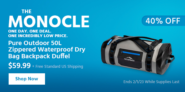 The Monocle. & More One Day. One Deal Pure Outdoor 50L Zippered Waterproof Dry Bag Backpack Duffel $59.99 + Free Standard US Shipping (40% OFF) (tag) Ends 2/1/23 While Supplies Last"