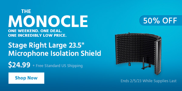 The Monocle. & More One Weekend. One Deal Stage Right Large 23.5" Microphone Isolation Shield $24.99 + Free Standard US Shipping (50% OFF) (tag) Ends 2/5/23 While Supplies Last