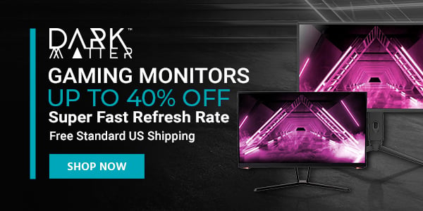 Dark Matter (logo) Gaming Monitors Up to 40% off Super Fast Refresh Rate Free Standard US Shipping Shop Now