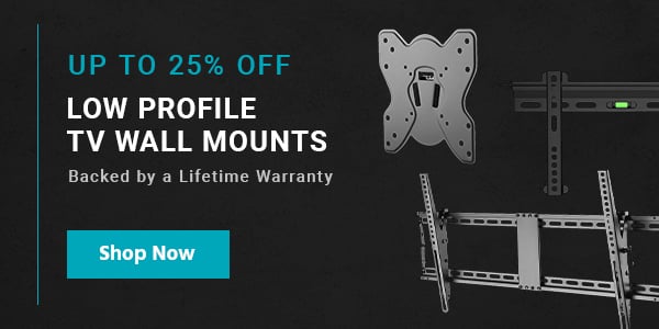 Up to 25% off Low Profile TV Wall Mounts Backed by a Lifetime Warranty Shop Now