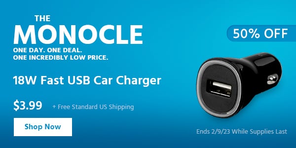 The Monocle. & More One Day. One Deal 18W Fast USB Car Charger $3.99 + Free Standard US Shipping (50% OFF) (tag) Ends 2/9/23 While Supplies Last