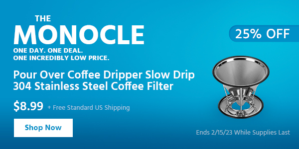 The Monocle. & More One Day. One Deal Pour Over Coffee Dripper Slow Drip 304 Stainless Steel Coffee Filter $8.99 + Free Standard US Shipping (25% OFF) (tag) Ends 2/15/23 While Supplies Last