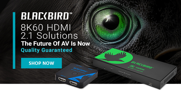 NEW (tag) Blackbird (logo) 8K60 HDMI The Future Of AV Is Now Quality Guaranteed Shop Now