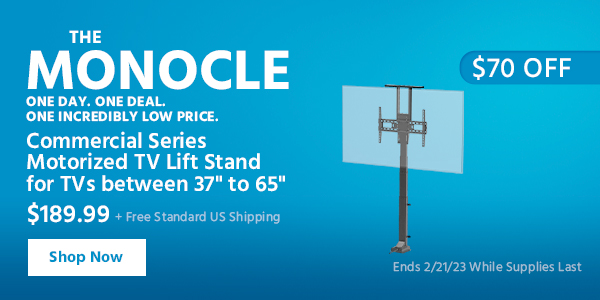 The Monocle. & More One Day. One Deal Commercial Series Motorized TV Lift Stand for TVs between 37" to 65" $189.99 + Free Standard US Shipping ($70 OFF) (tag) Ends 2/21/23 While Supplies Last