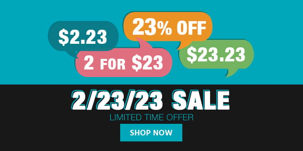 2/23/23 Sale $2.23 $23.23 2 for $23 23% off Limited Time Offer Shop Now