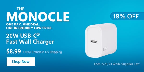 The Monocle. & More One Day. One Deal 20W USB‑C® Fast Wall Charger $8.99 + Free Standard US Shipping (18% OFF) (tag) Ends 2/23/23 While Supplies Last