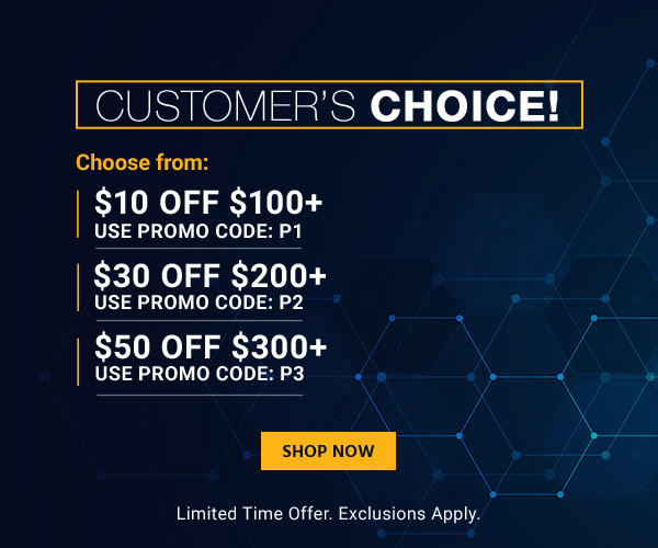 Customers Choice! Choose from: $10 off $100+ Use promo code: P1 $30 off $200+ Use promo code: P2 $50 off $300+ Use promo code: P3 Limited Time Offer. Exclusions Apply. Shop Now