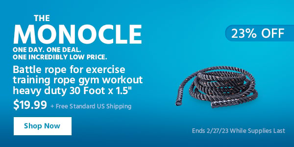 The Monocle. & More One Day. One Deal Battle rope for exercise training rope gym workout heavy duty 30 Foot x 1.5" $19.99 + Free Standard US Shipping (23% OFF) (tag) Ends 2/27/23 While Supplies Last