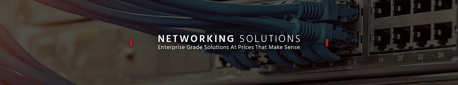 Networking Solutions
Enterprise Grade Solutions At Prices That Make Sense
Shop Now