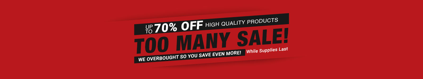 The Too Many Sale!
We overbought so you save even more! 
Up to 85% off high quality products
While Supplies Last
Shop Now