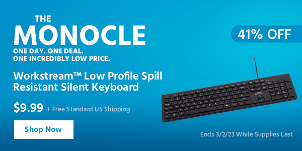 The Monocle. & More One Day. One Deal Workstream LowProfile SpillResistant Silent Keyboard $9.99 + Free Standard US Shipping (41% OFF) (tag) Ends 3/2/23 While Supplies Last