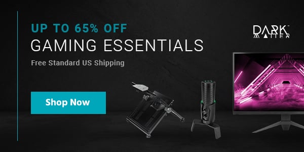 Dark Matter (logo) Up to 38% off Gaming Essentials Free Standard US Shipping Shop Now