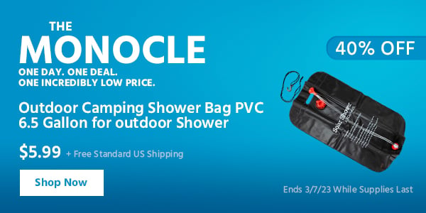 The Monocle. & More One Day. One Deal Outdoor Camping Shower Bag PVC 6.5 Gallon for outdoor Shower $5.99 + Free Standard US Shipping (40% OFF) (tag) Ends 3/7/23 While Supplies Last