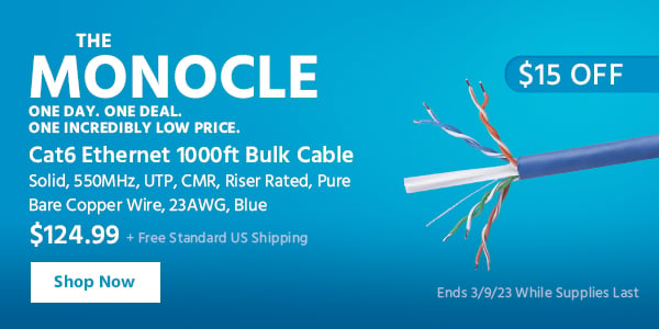 The Monocle. & More One Day. One Deal Cat6 Ethernet Bulk Cable - Solid, 550MHz, UTP, CMR, Riser Rated, Pure Bare Copper Wire, 23AWG $124.99 + Free Standard US Shipping ($15 OFF) (tag) Ends 3/9/23 While Supplies Last