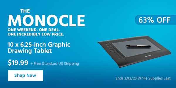 The Monocle. & More One Weekend. One Deal 10 x 6.25-inch Graphic Drawing Tablet $19.99 + Free Standard US Shipping (63% OFF) (tag) Ends 3/12/23 While Supplies Last