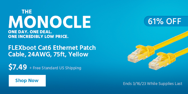 The Monocle. & More One Day. One Deal FLEXboot Cat6 Ethernet Patch Cable, 24AWG, 75ft, Yellow $7.49 + Free Standard US Shipping (61% OFF) (tag) Ends 3/16/23 While Supplies Last