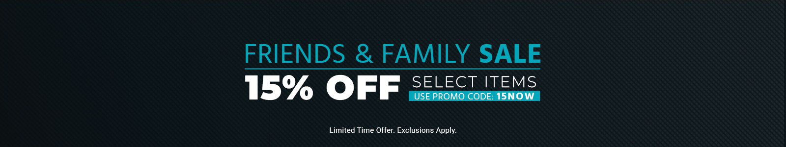 Friends & Family Sale

15% off Select Items
Use promo code: 15NOW
Limited Time Offer. Exclusions Apply. 
Shop Now