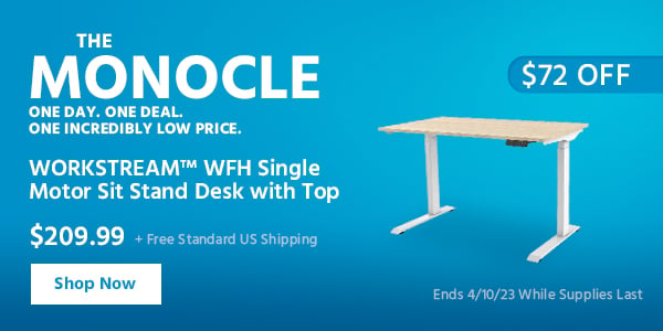 The Monocle. & More One Day. One Deal WORKSTREAM™ WFH Single‑Motor Sit‑Stand Desk with Top $209.99 + Free Standard US Shipping ($72 OFF) (tag) Ends 4/10/23 While Supplies Last