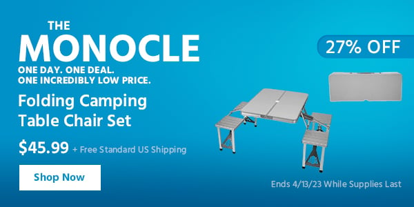 The Monocle. & More One Day. One Deal Folding Camping Table Chair Set $45.99 + Free Standard US Shipping (27% OFF) (tag) Ends 4/13/23 While Supplies Last