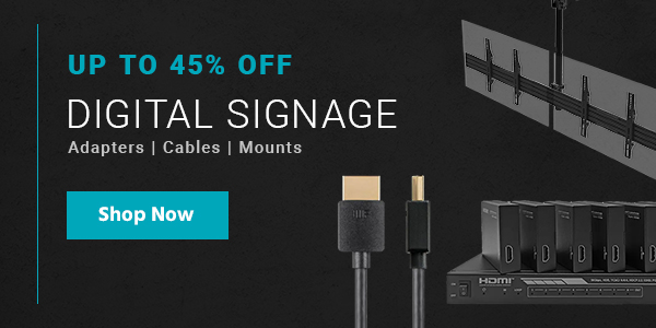 Up to 45% off Digital Signage Adapters | Cables | Mounts Shop Now