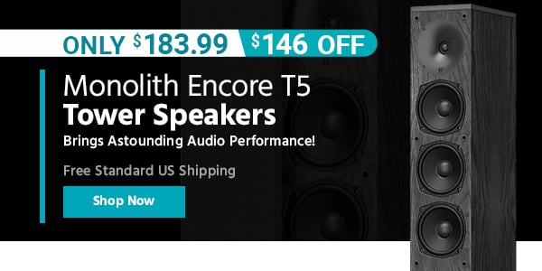 Monolith Encore T5 Tower Speakers Brings Astounding Audio Performance! Free Standard US Shipping Only $183.99 ($146 OFF) (tag) Shop Now