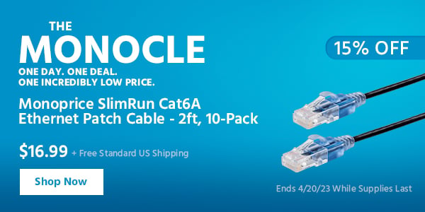 The Monocle. & More One Day. One Deal Monoprice SlimRun Cat6A Ethernet Patch Cable - 2ft, 10-Pack $16.99 + Free Standard US Shipping (15% OFF) (tag) Ends 4/20/23 While Supplies Last