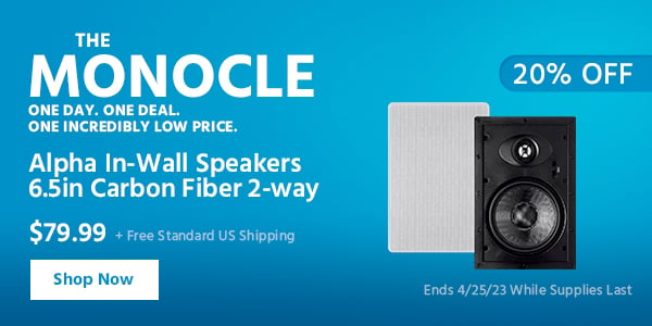 The Monocle. & More One Day. One Deal Alpha In-Wall Speakers 6.5in Carbon Fiber 2-way $79.99 + Free Standard US Shipping (20% OFF) (tag) Ends 4/25/23 While Supplies Last