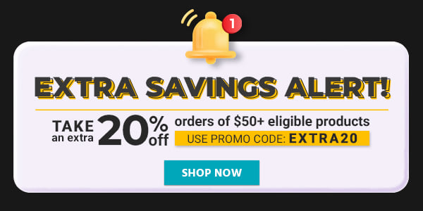 Extra Savings Alert! Take an extra 20% off orders of $50+ eligible products Use promo code: EXTRA20 Shop Now