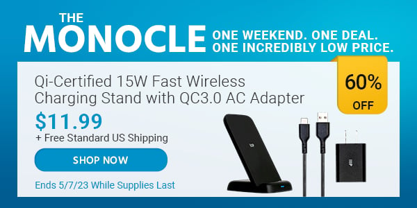 The Monocle. & More One Weekend. One Deal Qi-Certified 15W Fast Wireless Charging Stand with QC3.0 AC Adapter $11.99 + Free Standard US Shipping (60% OFF) (tag) Ends 5/7/23 While Supplies Last