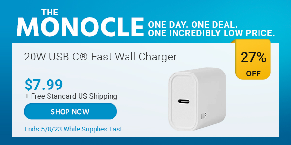 The Monocle. & More One Day. One Deal 20W USB‑C® Fast Wall Charger $7.99 + Free Standard US Shipping (27% OFF) (tag) Ends 5/8/23 While Supplies Last