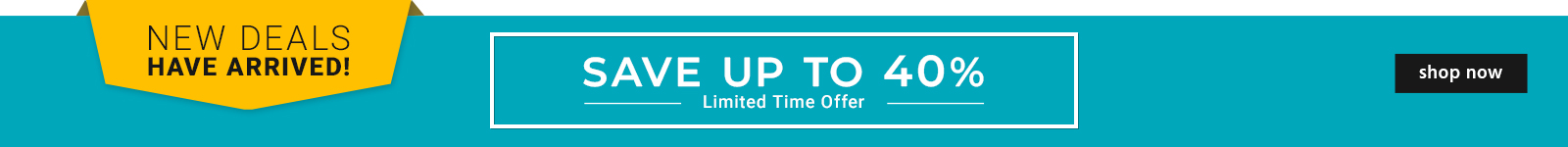 New Deals have Arrived! Save up to 40% off  Limited Time Offer Shop Now