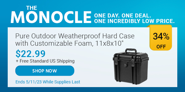 The Monocle. & More One Day. One Deal Pure Outdoor Weatherproof Hard Case with Customizable Foam, 11x8x10" $22.99 + Free Standard US Shipping (34% OFF) Ends 5/11/23 While Supplies Last