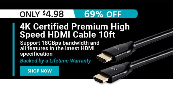 4K Certified Premium High Speed HDMI Cable 10ft Support 18GBps bandwidth and all features in the latest HDMI specification Backed by a Lifetime Warranty Only $4.98 (69% OFF) (tag) Shop Now