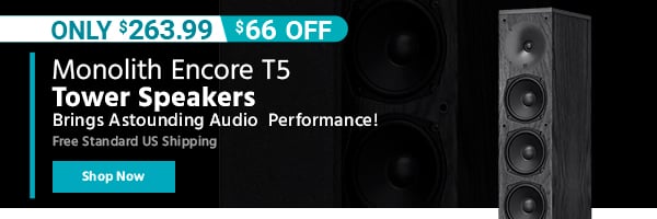 Monolith Encore T5 Tower Speakers Brings Astounding Audio Performance! Free Standard US Shipping Only $263.99 ($66 OFF) (tag) Shop Now