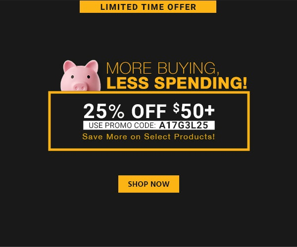 More Buying, Less Spending! Save More on Select Products! 25% off $50+ Use promo code: A17G3L25 30% off $100+ Use promo code: A17G3L30 40% off $125+ Use promo code: A17G3L40 Shop Now