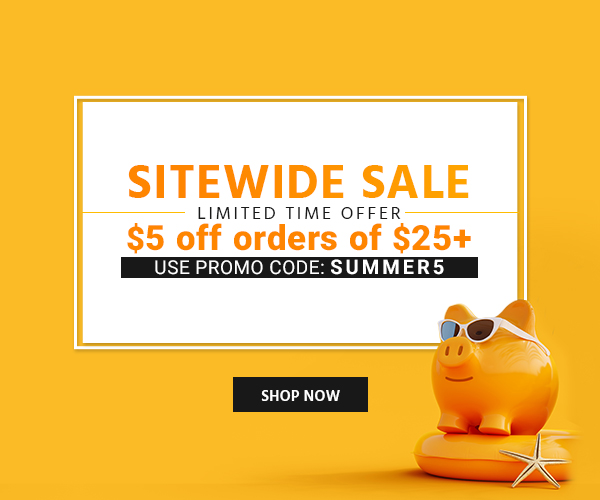 SITEWIDE SALE $5 OFF orders of $25+ Use promo code: SUMMER5 Limited Time Offer Exclusions Apply Shop Now