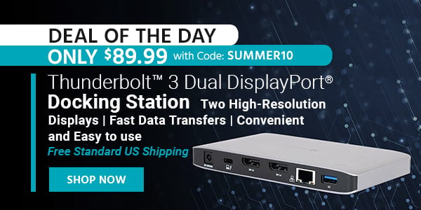 Deal of the Day Thunderbolt 3 Dual DisplayPort Docking Station Two High-Resolution Displays | Fast Data Transfers | Convenient and Easy to use Free Standard US Shipping Only $89.99 with Code: SUMMER10 Shop Now