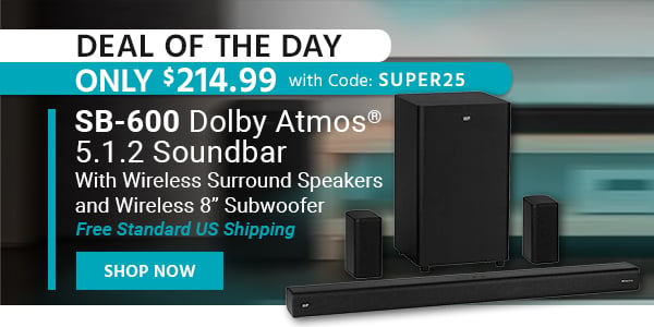 Deal of the Day SB‑600 Dolby Atmos® 5.1.2 Soundbar With Wireless Surround Speakers and Wireless 8” Subwoofer Free Standard US Shipping Only $214.99 with Code: SUPER25 Shop Now