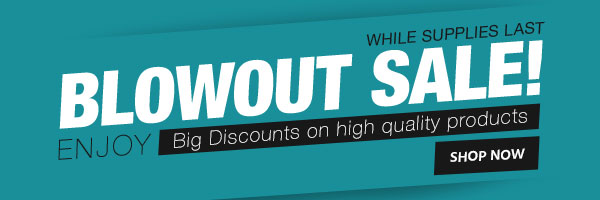 Blowout Sale! Enjoy Big Discounts on high quality products While Supplies Last Shop Now