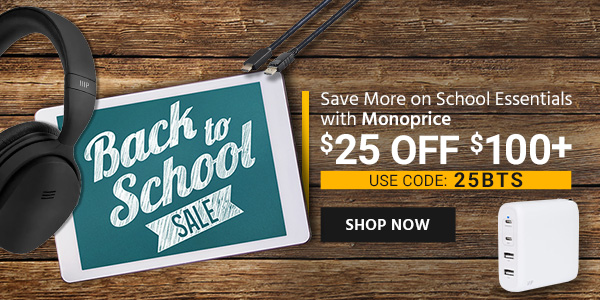 Back To School Savings! Save More on School Essentials with Monoprice $25 OFF $100+ Use Code: 25BTS Shop Now >