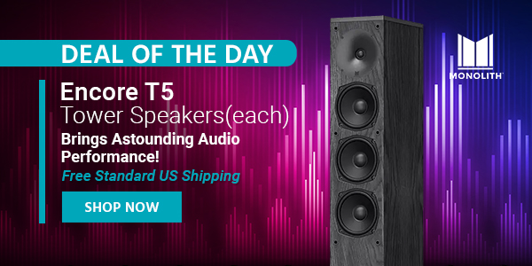 Deal of the Day Monolith (logo) Encore T5 Tower Speakers Brings Astounding Audio Performance! Free Standard US Shipping Only $89.99 Shop Now
