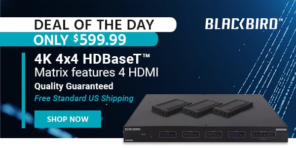 Deal of the Day Blackbird (logo) 4K 4x4 HDBaseT Matrix features 4 HDMI Quality Guaranteed Free Standard US Shipping