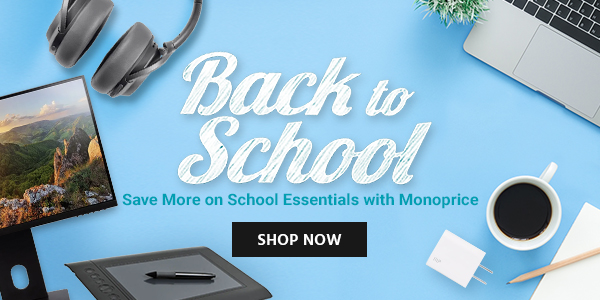Back To School! Save More on School Essentials with Monoprice Shop Now >