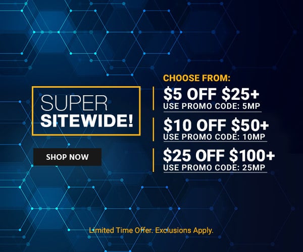 Super Sitewide! Choose from: $5 off $25+ Use code: 5MP $10 off $50+ Use code: 10MP $25 off $100+ Use code: 25MP Limited Time Offer. Exclusions apply Shop Now