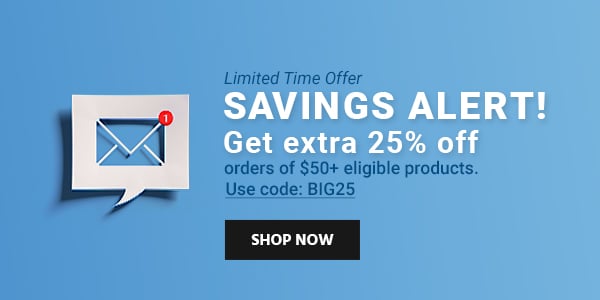 Savings Alert! Get extra 25% off orders of $50+ eligible products Use code: BIG25 Limited Time Offer Shop Now