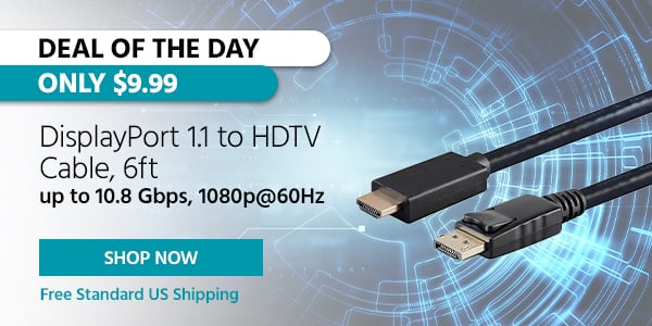 Deal of the Day DisplayPort 1.1 to HDTV Cable, 6ft up to 10.8 Gbps, 1080p@60Hz Free Standard US Shipping Only $9.99 Shop Now