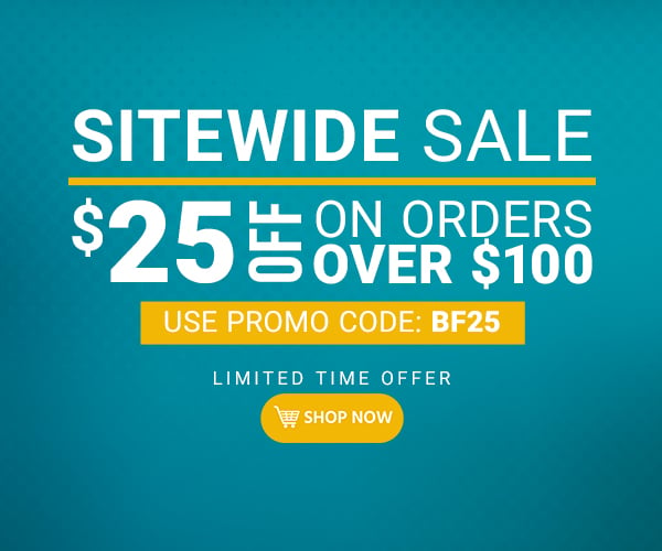 SITEWIDE SALE $25 off $100+ Use promo code: BF25 Limited Time Offer Shop Now